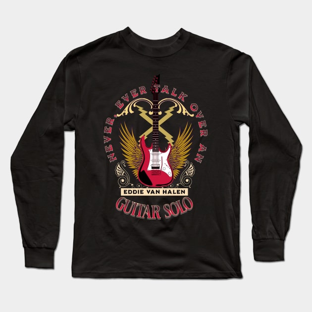 Never Talk Over An Eddie Guitar Solo Long Sleeve T-Shirt by RockReflections